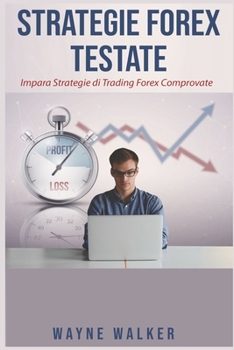 Paperback Strategie Forex Testate: Impara Strategie di Trading Forex Comprovate [Italian] Book