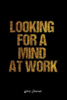 Work Journal: Dot Grid Journal -Looking For A Mind At Work - Black Lined Diary, Planner, Gratitude, Writing, Travel, Goal, Bullet Notebook - 6x9 120 page