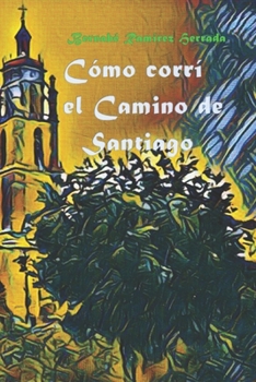 Paperback Cómo corrí el Camino de Santiago: Mis bases científicas, experimentales y prácticas. [Spanish] Book