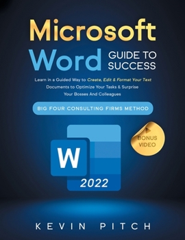 Paperback Microsoft Word Guide for Success: Learn in a Guided Way to Create, Edit & Format Your Text Documents to Optimize Your Tasks & Surprise Your Bosses And Book