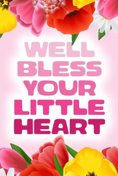 Paperback Well Bless Your Little Heart: Notebook / Journal 6x9 With 110 Blank Ruled Pages Book