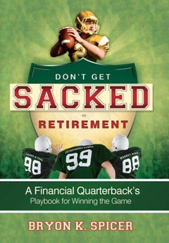 Hardcover Don't Get Sacked in Retirement: A Financial Quarterback's Playbook for Winning the Game Book
