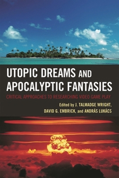 Hardcover Utopic Dreams and Apocalyptic Fantasies: Critical Approaches to Researching Video Game Play Book