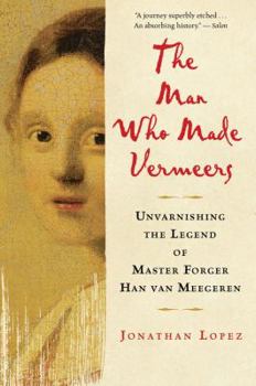 Paperback The Man Who Made Vermeers: Unvarnishing the Legend of Master Forger Han Van Meegeren Book