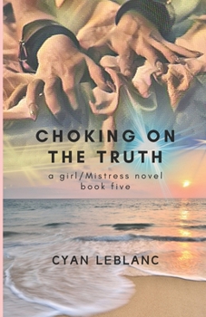 Choking On The Truth (A girl/Mistress Story)