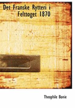 Paperback Det Franske Rytteri I Felttoget 1870 [Large Print] Book