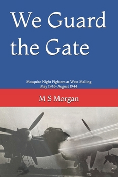 Paperback We Guard the Gate: Mosquito Night Fighters at West Malling May 1943-August 1944 Book
