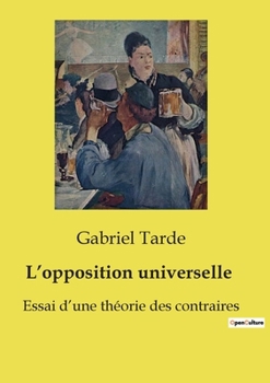 Paperback L'opposition universelle: Essai d'une théorie des contraires [French] Book
