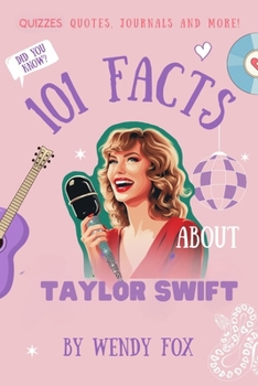 Paperback 101 Facts About Taylor Swift: Quizzes, Quotes, Journals, and More! Book