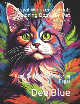 Paperback Royal Whiskers: Adult Coloring Book for Pet Lovers: Regal Cats & Kittens Coloring Pages Book