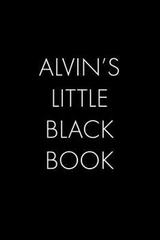 Alvin's Little Black Book: The Perfect Dating Companion for a Handsome Man Named Alvin. A secret place for names, phone numbers, and addresses.