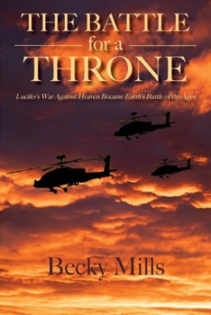 Paperback The Battle for a Throne: Lucifer's War Against Heaven Became Earth's Battle of the Ages Book
