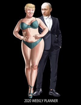 2020 Weekly Planner: Sexy Trump Putin Funny Calendar January - December 2020 Appointment Book