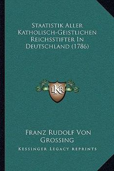 Paperback Staatistik Aller Katholisch-Geistlichen Reichsstifter In Deutschland (1786) [German] Book