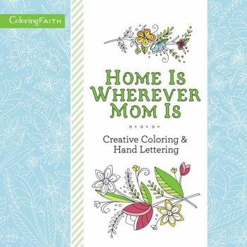 Paperback Home Is Wherever Mom Is: Creative Coloring & Hand Lettering (Coloring Faith) Book