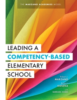 Paperback Leading a Competency-Based Elementary School: The Marzano Academies Model (Become a High-Performing Elementary School Through Competency-Based Educati Book