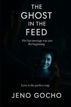Paperback The Ghost in the Feed: Her last message was just the beginning. Love is the perfect trap. Book