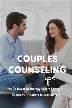 Couples Counseling Tips: How To Invest In Therapy Before Laying Out Hundreds Of Dollars In Session Fees: Couples Counseling For Young Adults