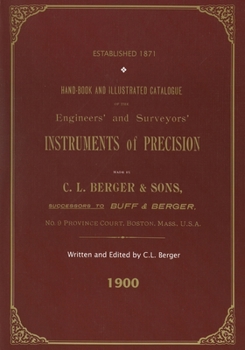 Paperback Handbook And Illustrated Catalogue of the Engineers' and Surveyors' Instruments of Precision - Made By C. L. Berger & Sons - 1900 Book