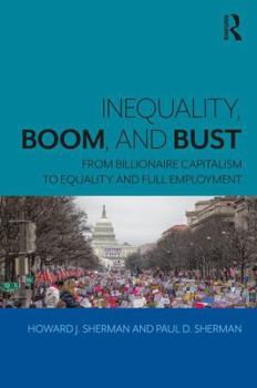 Paperback Inequality, Boom, and Bust: From Billionaire Capitalism to Equality and Full Employment Book