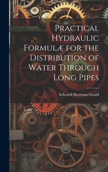 Hardcover Practical Hydraulic Formulæ for the Distribution of Water Through Long Pipes Book