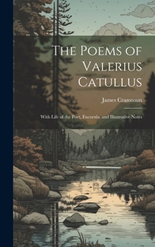 Hardcover The Poems of Valerius Catullus: With Life of the Poet, Excursûs, and Illustrative Notes Book