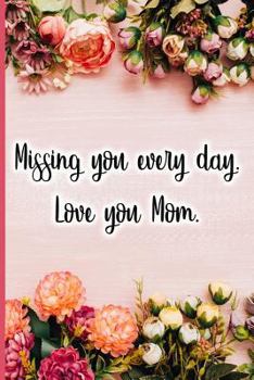Paperback Missing Y Ou Every Day . Love You Mom Book