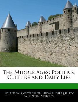 The Middle Ages : Politics, Culture and Daily Life