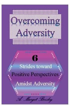 Paperback Overcoming Adversity: 6 Strides toward Positive Perspectives amidst Adversity Book