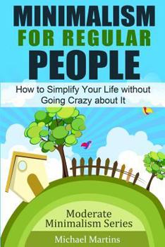 Paperback Minimalism for Regular People: How to Simplify Your Life without Going Crazy about It Book