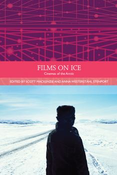 Films on Ice: Cinemas of the Arctic - Book  of the Traditions in World Cinema