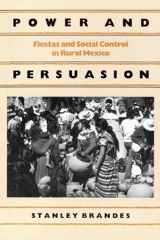 Paperback Power and Persuasion: Fiestas and Social Control in Rural Mexico Book