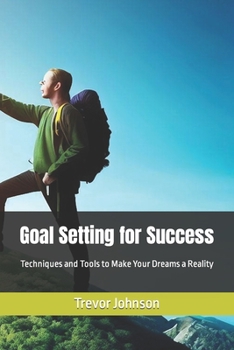 Paperback Goal Setting for Success: Techniques and Tools to Make Your Dreams a Reality Book