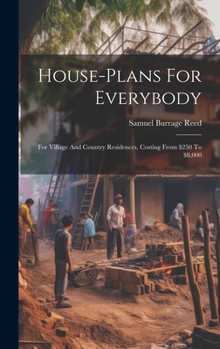 Hardcover House-plans For Everybody: For Village And Country Residences, Costing From $250 To $8,000 Book