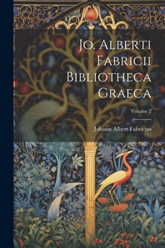 Paperback Jo. Alberti Fabricii Bibliotheca Graeca; Volume 2 Book