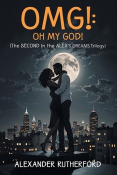 Omg!: Oh My God!: (The SECOND in the ALEX'S DREAMS Trilogy)