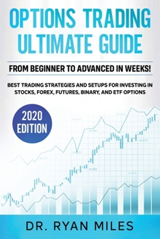 Paperback Options Trading Ultimate Guide: From Beginners to Advance in weeks! Best Trading Strategies and Setups for Investing in Stocks, Forex, Futures, Binary Book