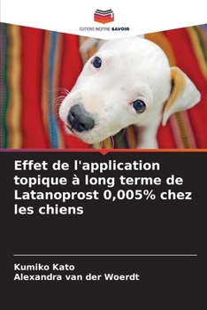 Paperback Effet de l'application topique à long terme de Latanoprost 0,005% chez les chiens [French] Book