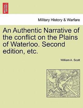 Paperback An Authentic Narrative of the Conflict on the Plains of Waterloo. Second Edition, Etc. Book