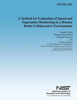 Paperback A Testbed for Evaluation of Speed and Separation Monitoring in a Human Robot Collaborative Environment Book