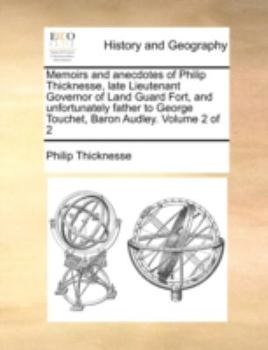 Paperback Memoirs and Anecdotes of Philip Thicknesse, Late Lieutenant Governor of Land Guard Fort, and Unfortunately Father to George Touchet, Baron Audley. Vol Book