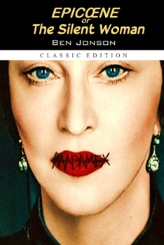 Paperback Epicœne, or The Silent Woman "Annotated Classic Edition" Book