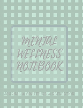 Mental Wellness Notebook : Journal for a Daily Gratitude, Mood, Reflection, Mental Health, Wellness, Self Help (110 Pages, 8. 5 X 11)