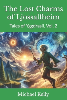 The Lost Charms of Ljossalfheim: Tales of Yggdrasil, Vol. 2