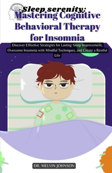 Paperback Sleep Serenity: Mastering Cognitive Behavioral Therapy for Insomnia: Discover Effective Strategies for Lasting Sleep Improvement, Over Book