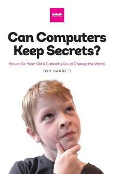 Paperback Can Computers Keep Secrets? - How a Six-Year-Old's Curiosity Could Change the World Book