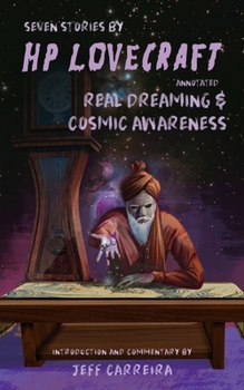 Seven Stories by H. P. Lovecraft Annotated : Real Dreaming and Cosmic Awareness
