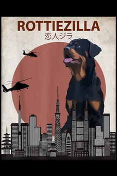 Rottiezilla: Funny Rottweiler Rottie Dog Lovers Gift Journal/Notebook Blank Lined Ruled 6x9 100 Pages