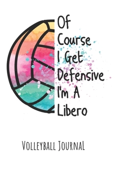 Paperback Of Course I Get Defensive I'm A Libero Volleyball Journal: Volleyball Paperback Blank Lined Journal, Diary, Notes for Teen, Girls, Players Book