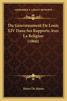 Paperback Du Gouvernement De Louis XIV Dans Ses Rapports Avec La Religion (1860) [French] Book